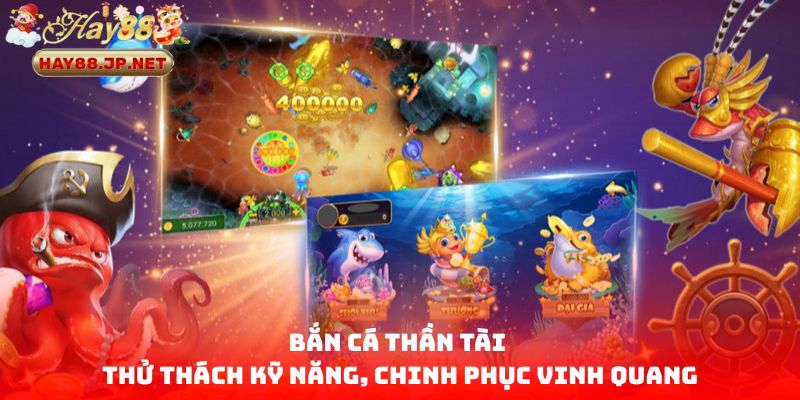 Bắn Cá Thần Tài - Thử Thách Kỹ Năng, Chinh Phục Vinh Quang