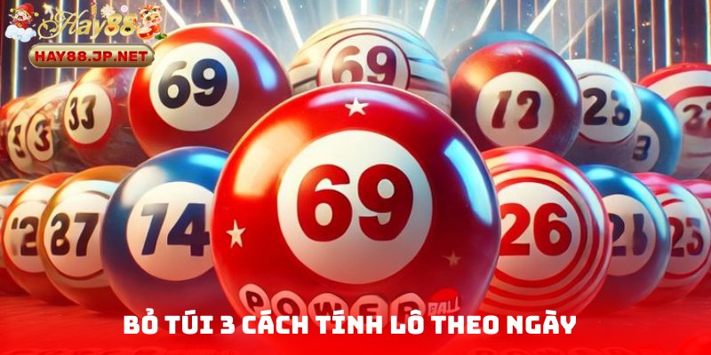 Bỏ túi 3 cách tính lô theo ngày chuẩn 99%