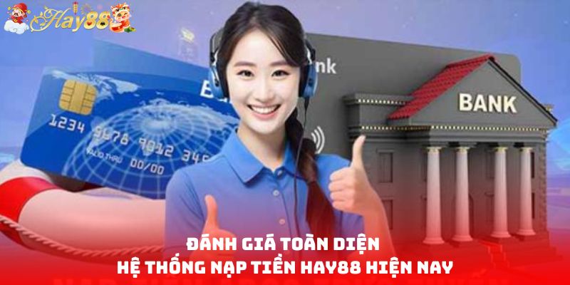 Đánh giá toàn diện hệ thống nạp tiền HAY88 hiện nay