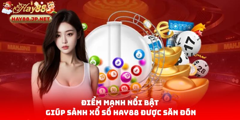 Điểm mạnh nổi bật giúp sảnh xổ số HAY88 được săn đón
