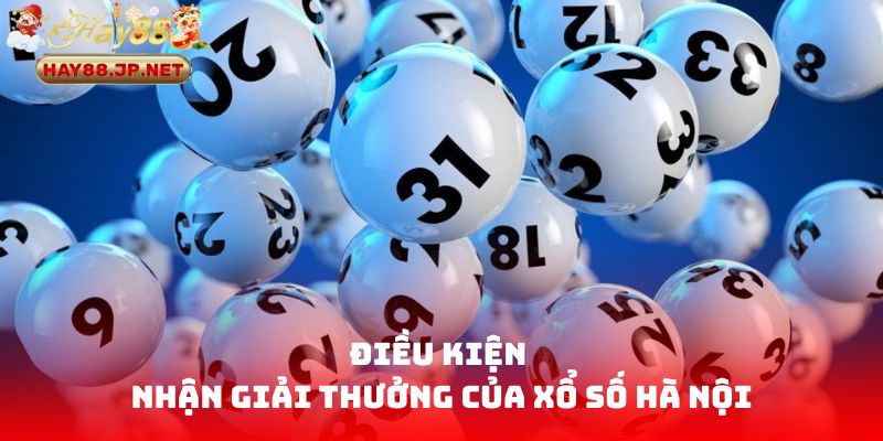 Điều kiện nhận giải thưởng của Xổ Số Hà Nội
