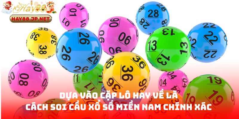 Dựa vào cặp lô hay về là cách soi cầu xổ số miền Nam chính xác