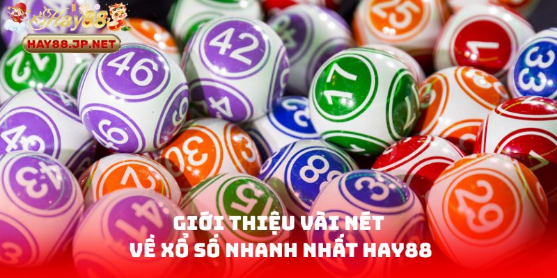 Giới thiệu vài nét về Xổ Số Nhanh Nhất HAY88