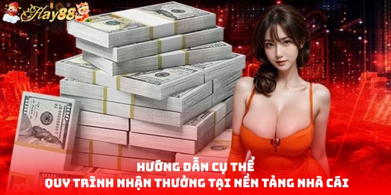 Hướng dẫn cụ thể quy trình nhận thưởng tại nền tảng nhà cái