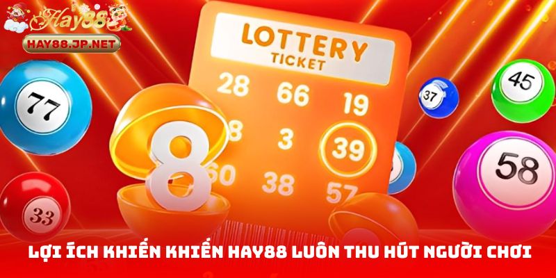 Những lợi ích vượt trội khiến khiến HAY88 luôn thu hút người chơi