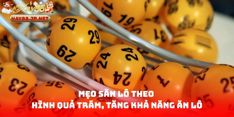 Mẹo săn lô theo hình quả trám, tăng khả năng ăn lô