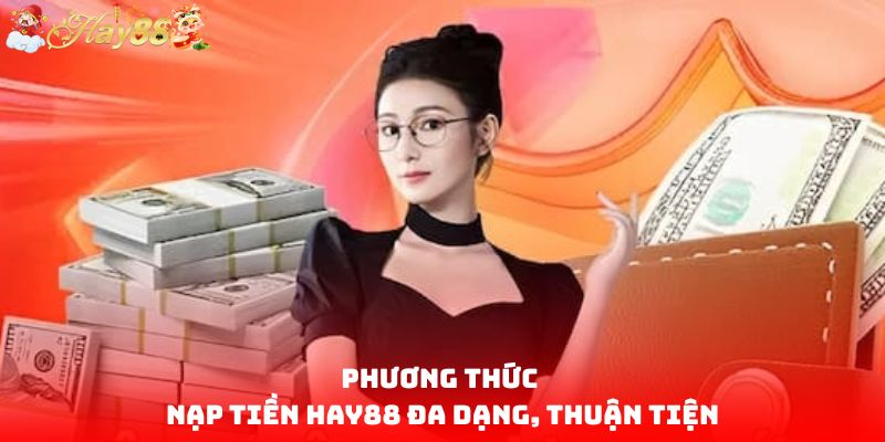 Phương thức nạp tiền HAY88 đa dạng, thuận tiện