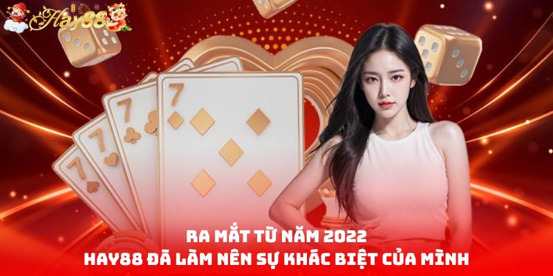 Ra mắt từ năm 2022, HAY88 đã làm nên sự khác biệt của mình