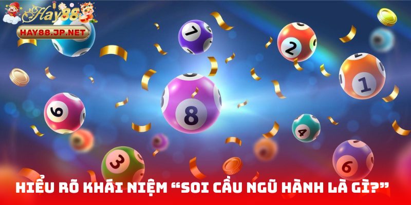 Hiểu rõ khái niệm “Soi cầu ngũ hành là gì?”