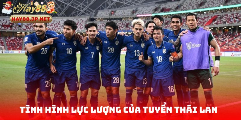 Cập nhật tình hình lực lượng của tuyển Thái Lan