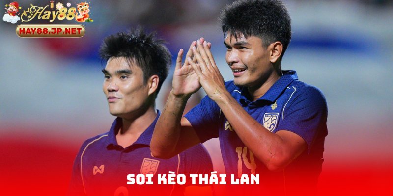 Soi Kèo Thái Lan Cùng HAY88 - Dự Đoán Kịch Bản Hay Nhất