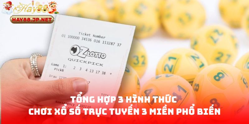 Tổng hợp 3 hình thức chơi xổ số trực tuyến 3 miền phổ biến