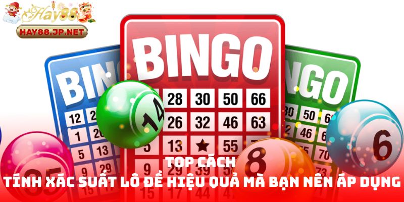 Top cách tính xác suất lô đề hiệu quả mà bạn nên áp dụng