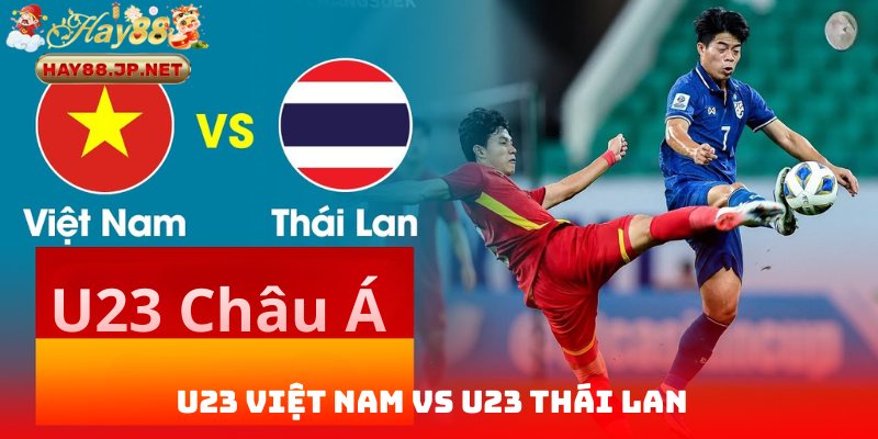 U23 Việt Nam VS U23 Thái Lan - Cuộc Chiến Không Hồi Kết