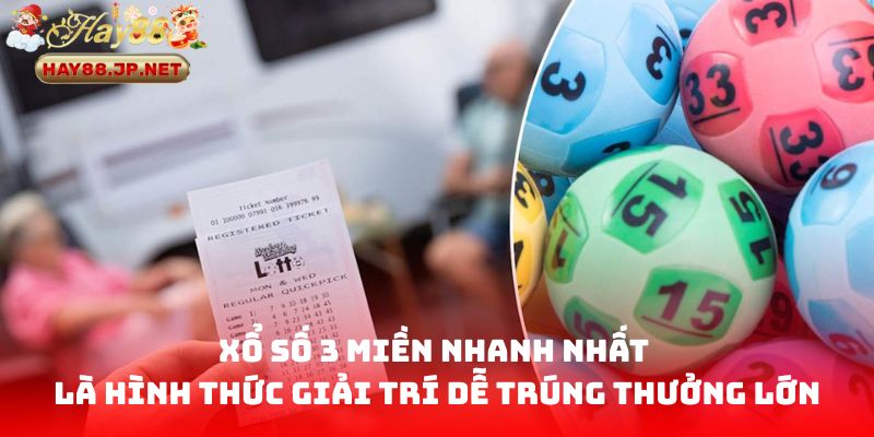 Xổ Số 3 Miền Nhanh Nhất là hình thức giải trí dễ trúng thưởng lớn
