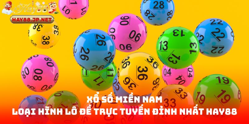 Xổ Số Miền Nam - Loại Hình Lô Đề Trực Tuyến Đỉnh Nhất HAY88