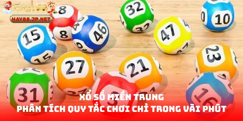Xổ Số Miền Trung - Phân Tích Quy Tắc Chơi Chỉ Trong Vài Phút