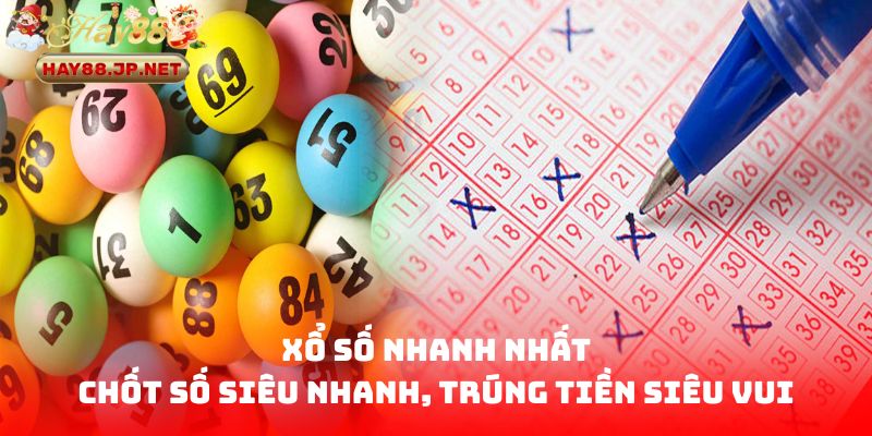 Xổ Số Nhanh Nhất | Chốt Số Siêu Nhanh, Trúng Tiền Siêu Vui